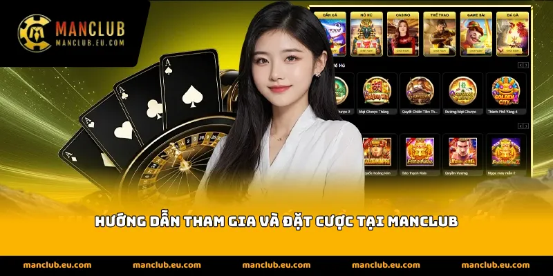 Hướng dẫn tham gia và đặt cược tại Manclub
