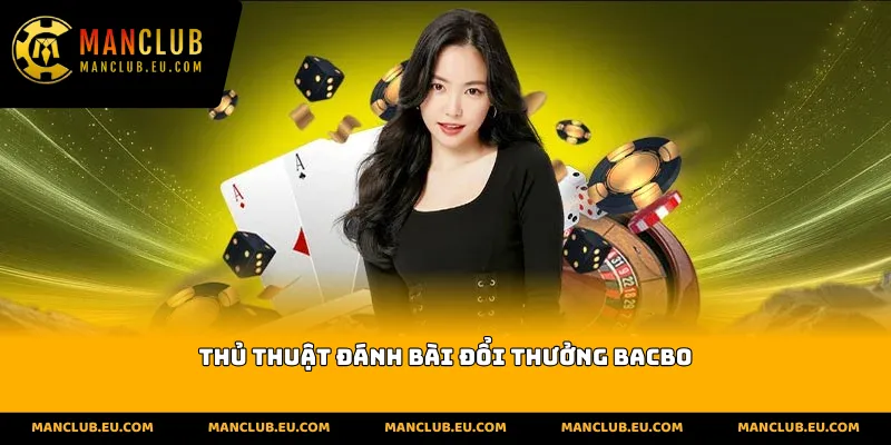 thủ thuật đánh bài đổi thưởng Bacbo
